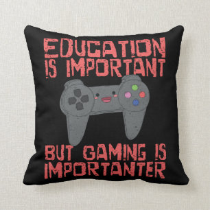 Gaming Is Importanter Than Education - Funny Gamer Throw Pillow