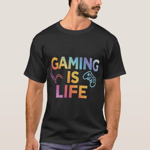 Gaming Is Life T_Shirt