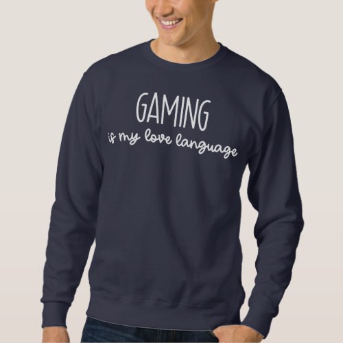 Gaming Is My Love Language Funny Gamer Gift  Sweatshirt