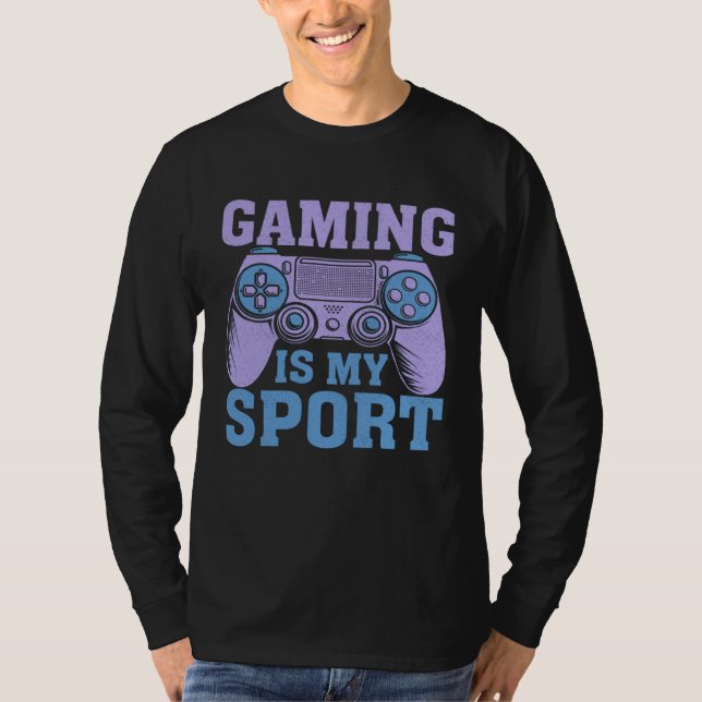 Gaming Is My Sport  Video Gaming   1 T-Shirt (Front)