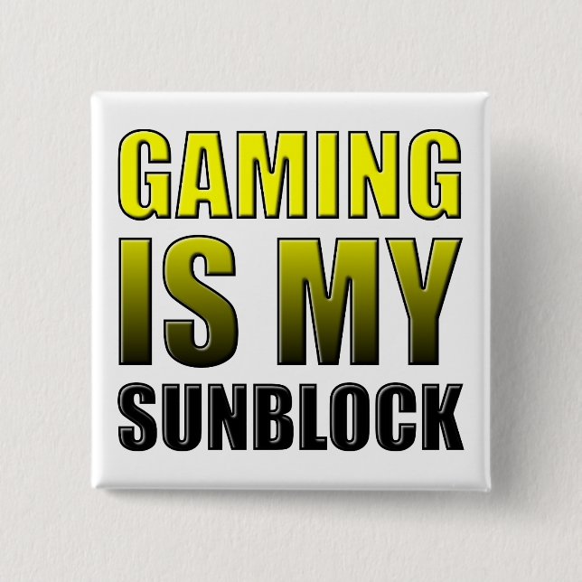 Gaming Is My Sunblock Funny Button Badge Pin (Front)