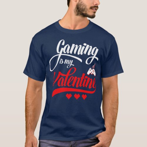 Gaming Is My Valentine 1 T_Shirt
