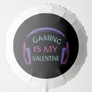 Gaming is my Valentine Balloon