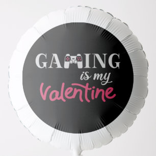 Gaming is my Valentine Balloon