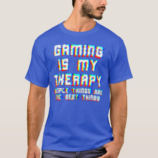 Gaming Is Myherapy Simplehings are the besthings r T-Shirt