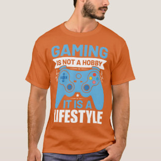 Gaming is not a hobby it is a lifestyle funny girl T-Shirt