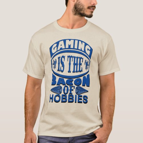 Gaming is the bacon of hobbies funny gamer blue T_Shirt
