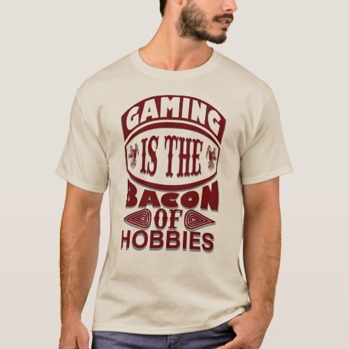 Gaming is the bacon of hobbies funny gamer maroon T_Shirt