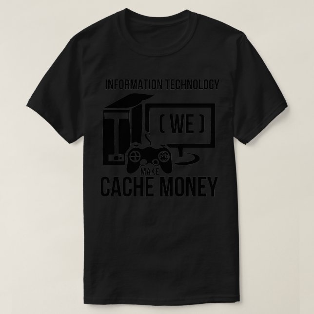 Gaming IT Information Technology Cache Money Cash T-Shirt (Design Front)
