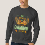 Gaming Loading – Skills in Progress T-Shirt Sweatshirt