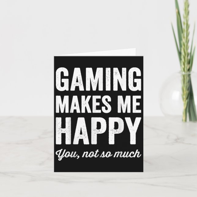 Gaming Makes Me Happy You Not So Much Funny Gamer  Card (Front)