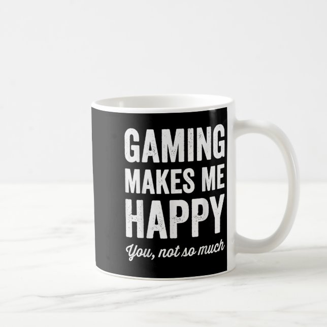 Gaming Makes Me Happy You Not So Much Funny Gamer  Coffee Mug (Right)