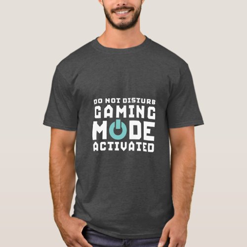Gaming Mode Activated Gamer and Geek Funny T_shirt