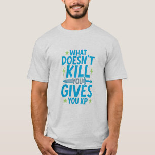 Gaming Quote Design – What Doesn’t Kill You Gives T-Shirt