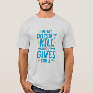 Gaming Quote Design – What Doesn’t Kill You Gives  T-Shirt