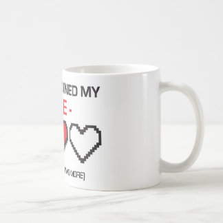 GAMING RUINED MY LIFE! COFFEE MUG