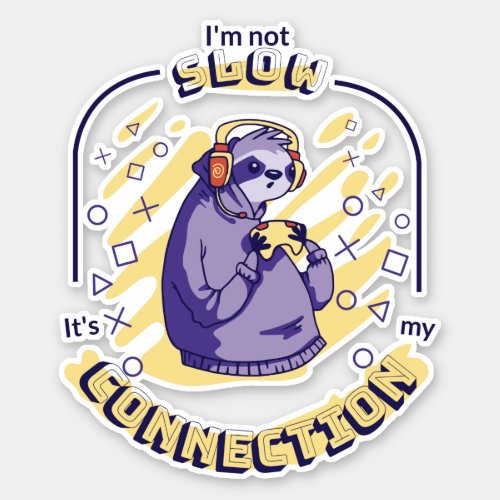 GAMING SLOTH IM NOT SLOW ITS MY CONNECTION  STICKER