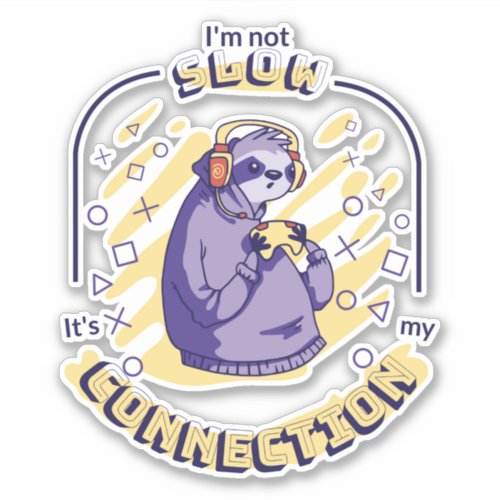 GAMING SLOTH IM NOT SLOW ITS MY CONNECTION  STICKER