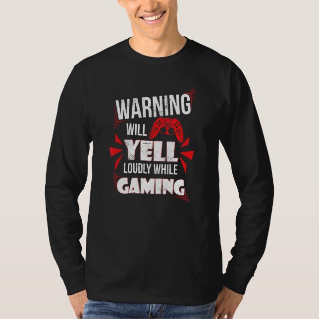 Gaming Warning Will Yell Loudly At Video Games For T-Shirt (Front)