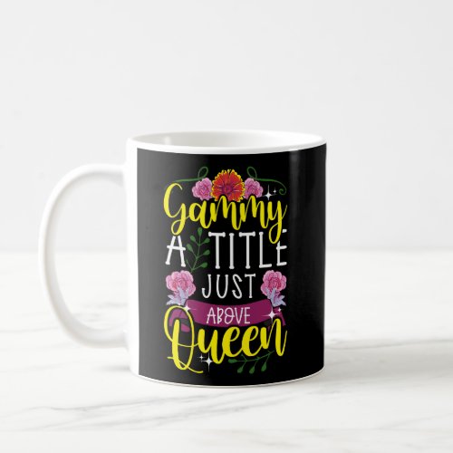 Gammy A Title Just Above Queen Cute Mothers Day Gi Coffee Mug