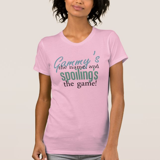 Gammy's the Name, and Spoiling's the Gam T-Shirt (Front)