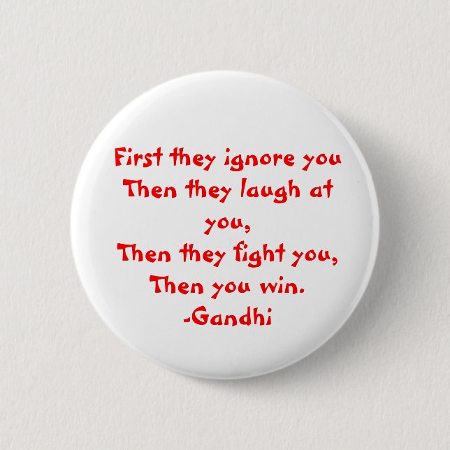 Gandhi: First they ignore you Button (Front)
