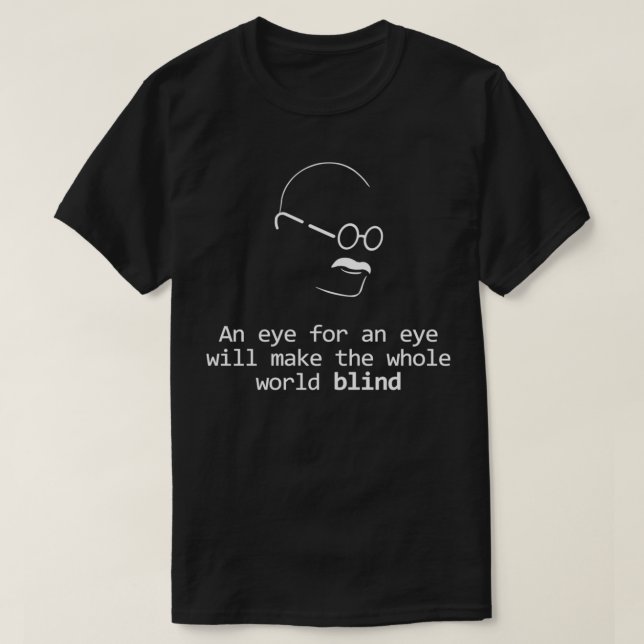 Gandhi Quote Design Eye for an Eye T-Shirt (Design Front)