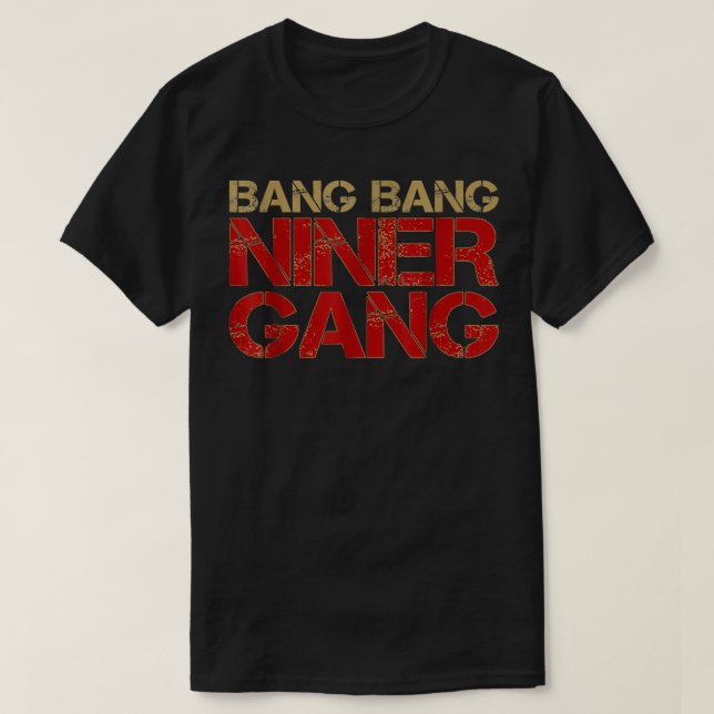 Gang Gang Niner Bang  T-Shirt (Design Front)