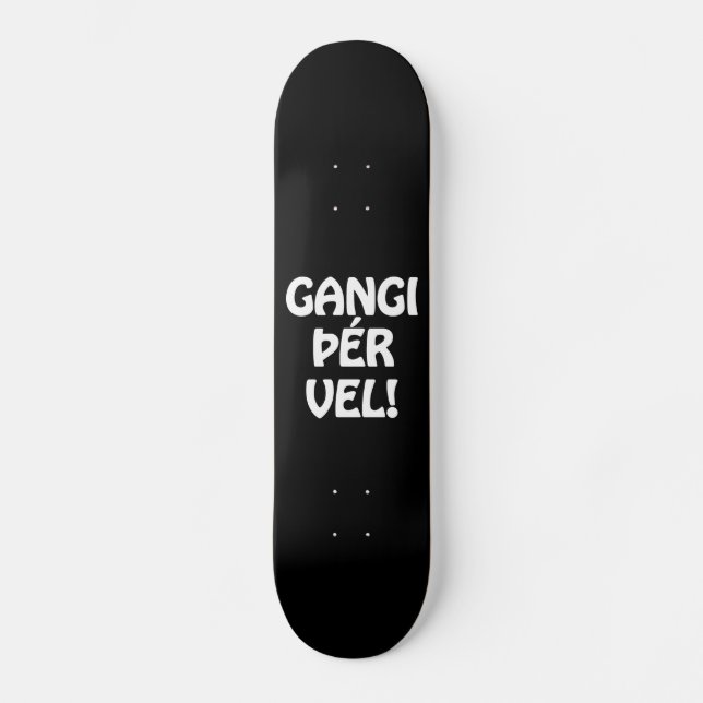 GANGI ÞÉR VEL! GOOD LUCK! Icelandic Language Skateboard (Front)