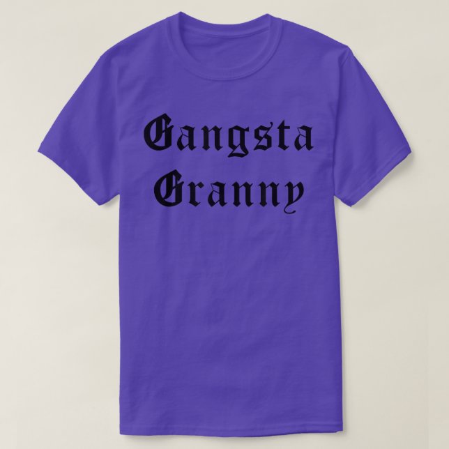 Gangsta Granny Gangster Grandma Grammy Nanny  T-Shirt (Design Front)