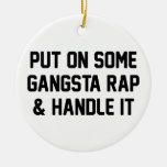 Gangsta Rap &amp; Handle It Ceramic Ornament at Zazzle