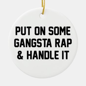 Gangsta Rap & Handle It Ceramic Ornament by DJBalogh at Zazzle