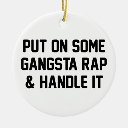Gangsta Rap  Handle It Ceramic Ornament