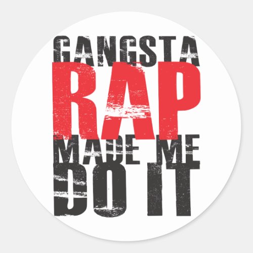 Gangsta Rap Made Me Do It _ Black Classic Round Sticker