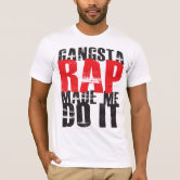 Gangsta Rap Made Me Do It Hiphop Rap Music 80's 90 T-Shirt | Zazzle