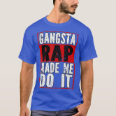 Gangsta Rap Made Me Do It Hiphop Rap Music 80's 90 T-Shirt | Zazzle