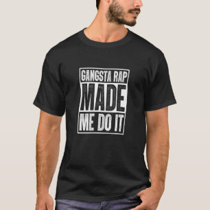 Gangsta Rap Made Me Do It Hiphop Rap Music 80's 90 T-Shirt