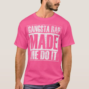 Gangsta Rap Music Made Me Do It Funny Gym T-Shirt