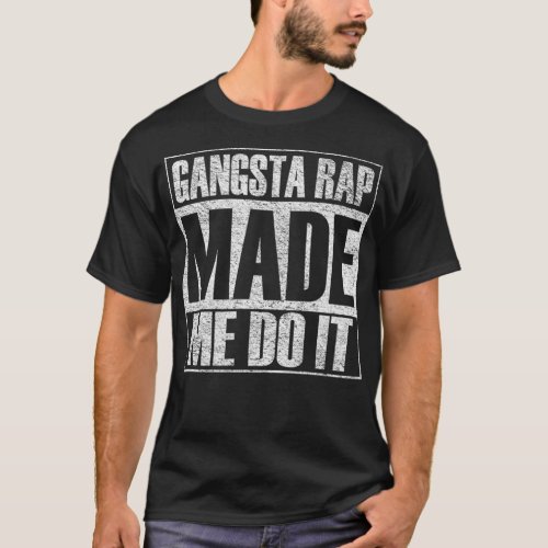 Gangsta Rap Music Made Me Do It Funny Gym T_Shirt