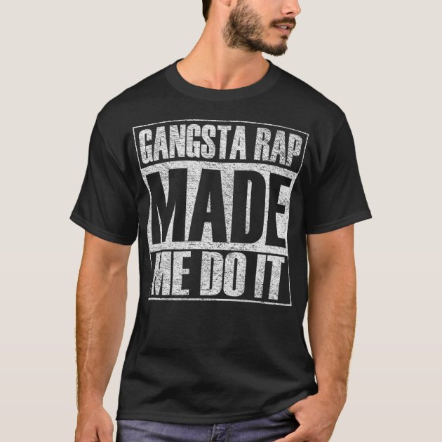 Gangsta rap made me do it shirt on sale