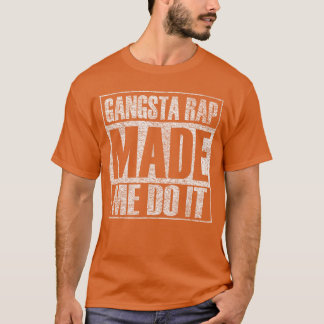 Gangsta Rap Music Made Me Do It Funny Gym Vintage  T-Shirt