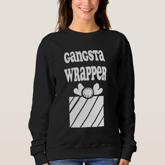 Gangsta Wrapper Sweatshirt (Front)