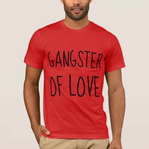 GANGSTER OF LOVE T_SHIRTS