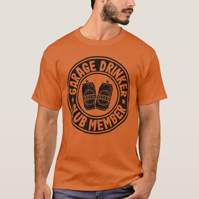 Garage Drinker Club Member Day Drinking Dad Beer M T-Shirt (Front)