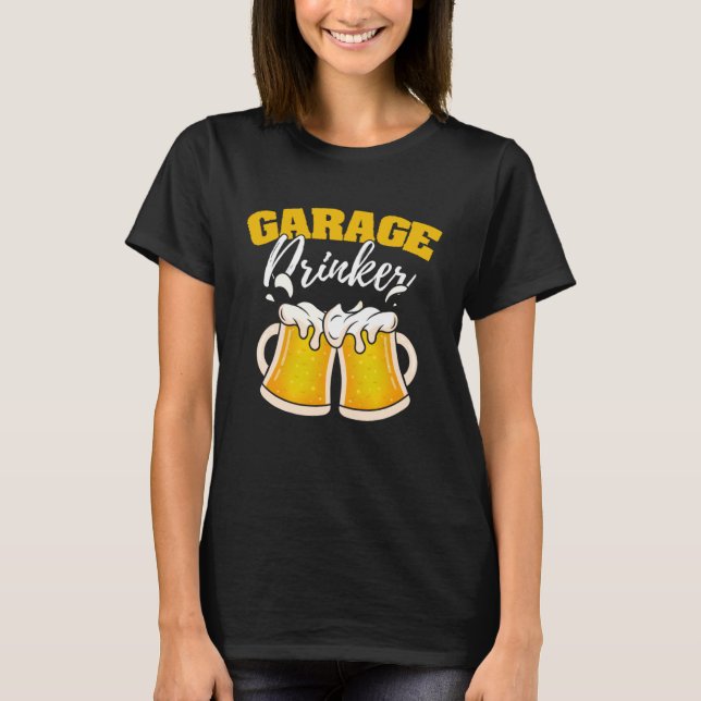 Garage Drinker Drinking Humor Driveway Drunkard T-Shirt (Front)