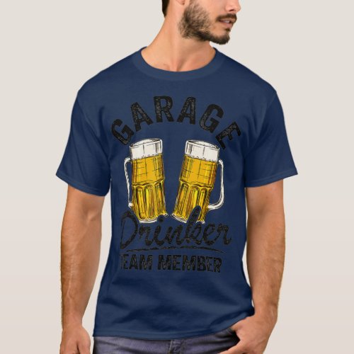 Garage Drinker Team Member Day Drinking Dad Beer T_Shirt