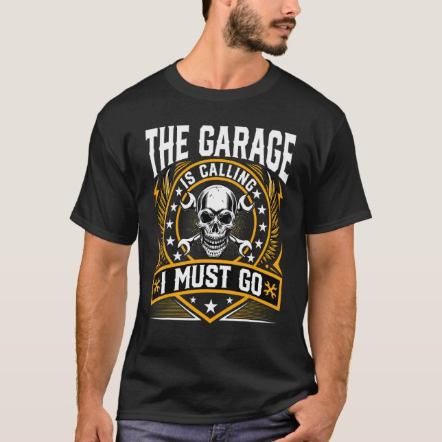Garage Is Calling And I Must Go   Repairman Mechan T-Shirt (Front)