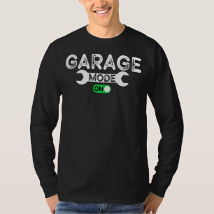 Garage Mode On Machinist Auto Mechanic Repairman T-Shirt