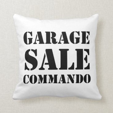Garage Sale Commando Funny Throw Pillow Garage Sale Commando Funny Throw Pillow
