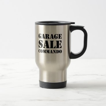 Garage Sale Commando Funny Travel Mug Garage Sale Commando Funny Travel Mug